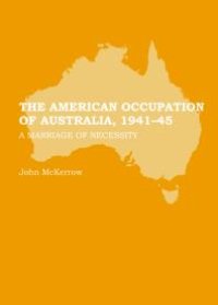 cover of the book The American Occupation of Australia, 1941-45 : A Marriage of Necessity