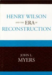 cover of the book Henry Wilson and the Era of Reconstruction