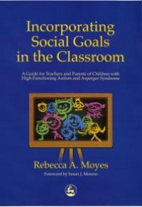 cover of the book Incorporating Social Goals in the Classroom : A Guide for Teachers and Parents of Children with High-Functioning Autism and Asperger Syndrome