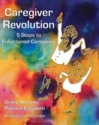 cover of the book Caregiver Revolution : 5 Easy Steps to Enlightened Caregiving