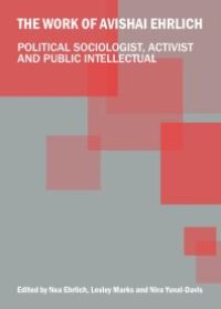 cover of the book The Work of Avishai Ehrlich : Political Sociologist, Activist and Public Intellectual