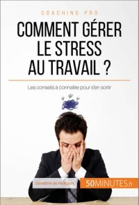 cover of the book Comment gérer le stress au travail ?: Les conseils à connaître pour s'en sortir