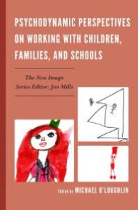 cover of the book Psychodynamic Perspectives on Working with Children, Families, and Schools