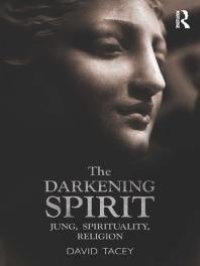 cover of the book The Darkening Spirit : Jung, Spirituality, Religion