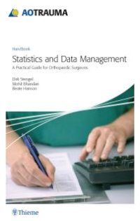 cover of the book AOTrauma - Statistics and Data Management : A Practical Guide for Orthopedic Surgeons