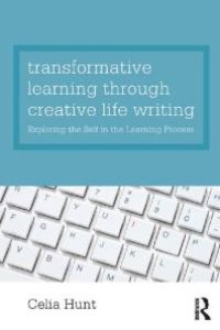 cover of the book Transformative Learning Through Creative Life Writing : Exploring the Self in the Learning Process