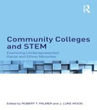 cover of the book Community Colleges and STEM : Examining Underrepresented Racial and Ethnic Minorities