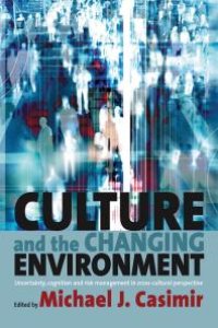 cover of the book Culture and the Changing Environment : Uncertainty, Cognition, and Risk Management in Cross-Cultural Perspective