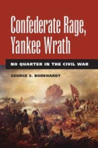 cover of the book Confederate Rage, Yankee Wrath : No Quarter in the Civil War