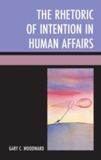 cover of the book The Rhetoric of Intention in Human Affairs