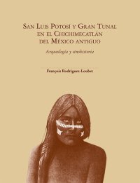 cover of the book San Luis Potosí y Gran Tunal en el Chichimecatlán del México antiguo Arqueología y etnohistoria