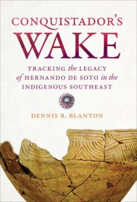 cover of the book Conquistador's Wake: Tracking the Legacy of Hernando de Soto in the Indigenous Southeast