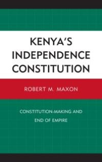 cover of the book Kenya's Independence Constitution : Constitution-Making and End of Empire