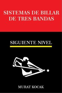 cover of the book Sistemas de Billar De Tres Bandas --Siguiente Nivel: SISTEMAS DE BILLAR TRES BANDAS, #2