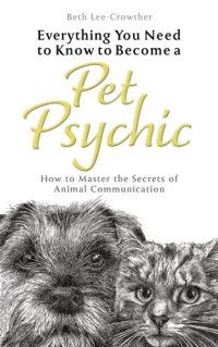 cover of the book Everything You Need to Know to Become a Pet Psychic: How to Master the Secrets of Animal Communication