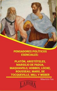 cover of the book Pensadores Políticos Esenciales: Platón, Aristóteles, Marsilio de Padua, Maquiavelo, Hobbes, Locke, Rousseau, Marx, De Tocqueville, Mill y Weber