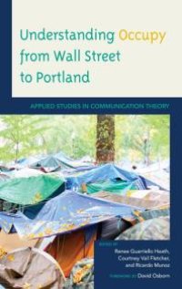 cover of the book Understanding Occupy from Wall Street to Portland: Applied Studies in Communication Theory