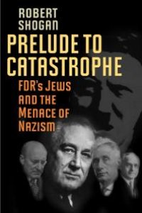 cover of the book Prelude to Catastrophe : FDR's Jews and the Menace of Nazism