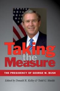 cover of the book Taking the Measure : The Presidency of George W. Bush