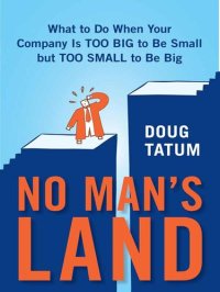 cover of the book No Man's Land: A Survival Manual for Growing Midsize Companies