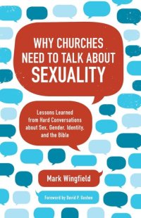 cover of the book Why Churches Need to Talk about Sexuality: Lessons Learned from Hard Conversations about Sex, Gender, Identity, and the Bible