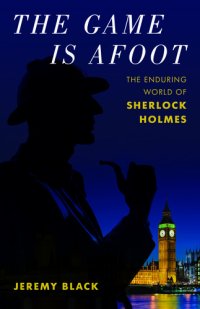 cover of the book The Game Is Afoot: The Enduring World of Sherlock Holmes