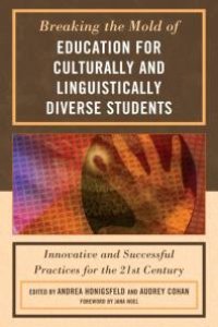 cover of the book Breaking the Mold of Education for Culturally and Linguistically Diverse Students : Innovative and Successful Practices for the Twenty-First Century