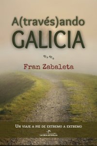 cover of the book Atravesando Galicia: Un viaje a pie de extremo a extremo