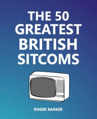 cover of the book The 50 Greatest British Sitcoms