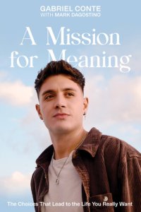 cover of the book A Mission for Meaning: The Choices That Lead to the Life You Really Want