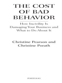 cover of the book The Cost of Bad Behavior: How Incivility Is Damaging Your Business and What to Do About It