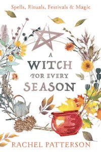 cover of the book A Witch for Every Season: Spells, Rituals, Festivals & Magic