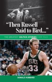 cover of the book "Then Russell Said to Bird..." : The Greatest Celtics Stories Ever Told