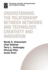 cover of the book Understanding the Relationship Between Networks and Technology, Creativity and Innovation