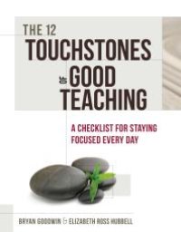 cover of the book The 12 Touchstones of Good Teaching : A Checklist for Staying Focused Every Day