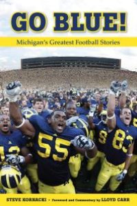 cover of the book Go Blue! : Michigan's Greatest Football Stories