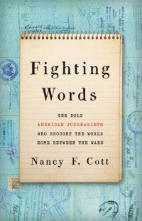 cover of the book Fighting Words: The Bold American Journalists Who Brought the World Home Between the Wars