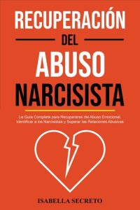 cover of the book Recuperación del Abuso Narcisista: La Guía Completa para Recuperarse del Abuso Emocional, Identificar a los Narcisistas y Superar las Relaciones Abusivas