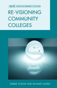 cover of the book Re-visioning Community Colleges : Positioning for Innovation