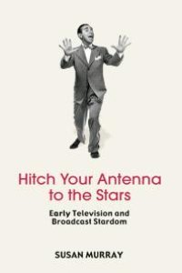 cover of the book Hitch Your Antenna to the Stars : Early Television and Broadcast Stardom