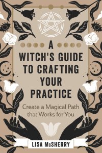 cover of the book A Witch's Guide to Crafting Your Practice: Create a Magical Path that Works for You