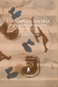 cover of the book Los sueños y los días: Chamanismo y nahualismo en el México actual. Volumen II. Pueblos mayas