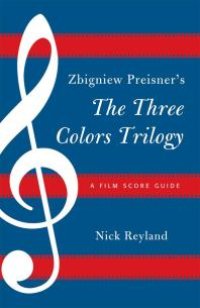 cover of the book Zbigniew Preisner's Three Colors Trilogy: Blue, White, Red : A Film Score Guide