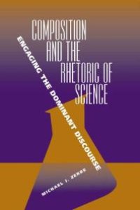 cover of the book Composition and the Rhetoric of Science : Engaging the Dominant Discourse