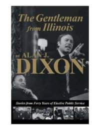 cover of the book The Gentleman from Illinois : Stories from Forty Years of Elective Public Service