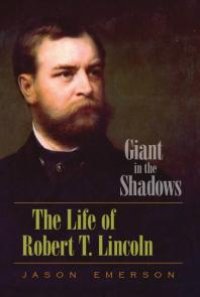 cover of the book Giant in the Shadows : The Life of Robert T. Lincoln