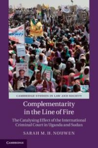 cover of the book Complementarity in the Line of Fire : The Catalysing Effect of the International Criminal Court in Uganda and Sudan