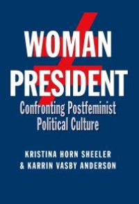 cover of the book Woman President : Confronting Postfeminist Political Culture