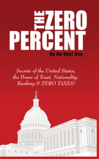 cover of the book The ZERO Percent: Secrets of the United States, the Power of Trust, Nationality, Banking and ZERO TAXES!