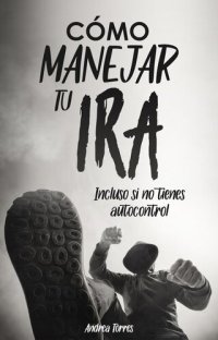 cover of the book Como manejar tu ira: Incluso si no tienes autocontrol